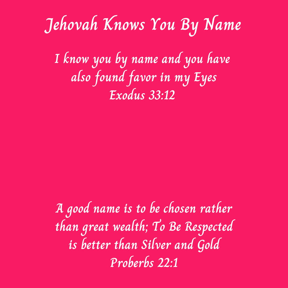 Jehovah Knows You By Name message with Bible verses Exodus 33:12 and Proverbs 22:1 on a pink background.